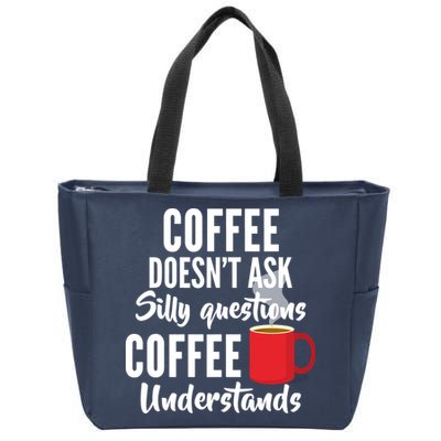 Coffee Doesn't Ask Silly Questions Coffee Understands Zip Tote Bag
