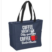 Coffee Doesn't Ask Silly Questions Coffee Understands Zip Tote Bag