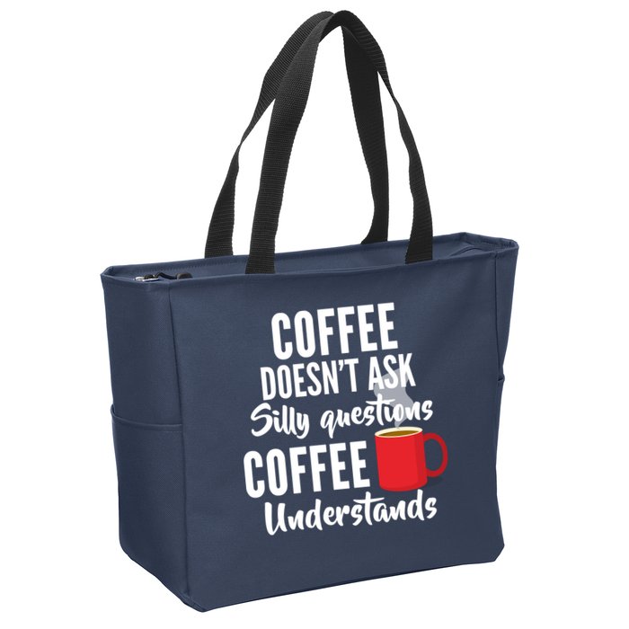 Coffee Doesn't Ask Silly Questions Coffee Understands Zip Tote Bag