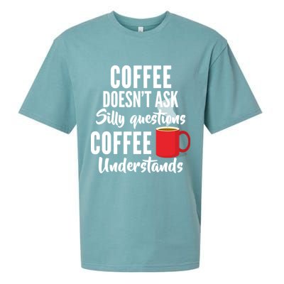 Coffee Doesn't Ask Silly Questions Coffee Understands Sueded Cloud Jersey T-Shirt