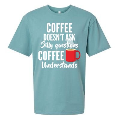 Coffee Doesn't Ask Silly Questions Coffee Understands Sueded Cloud Jersey T-Shirt