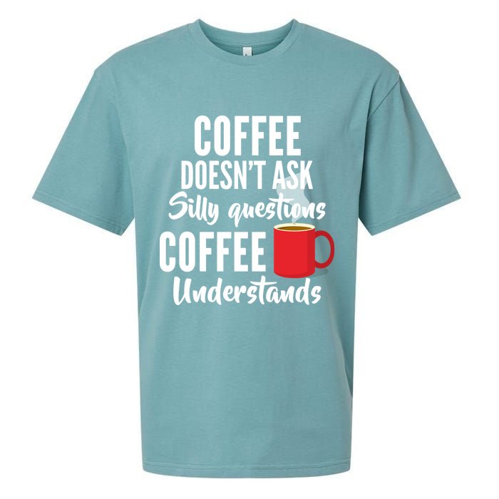 Coffee Doesn't Ask Silly Questions Coffee Understands Sueded Cloud Jersey T-Shirt