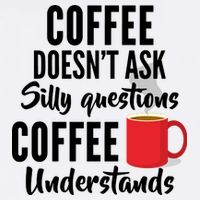 Coffee Doesn't Ask Silly Questions Coffee Understands Garment-Dyed Sweatshirt