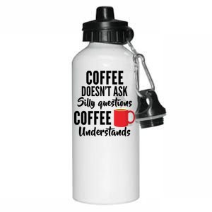 Coffee Doesn't Ask Silly Questions Coffee Understands Aluminum Water Bottle 