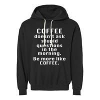 Coffee Doesn't Ask Stupid Questions Garment-Dyed Fleece Hoodie