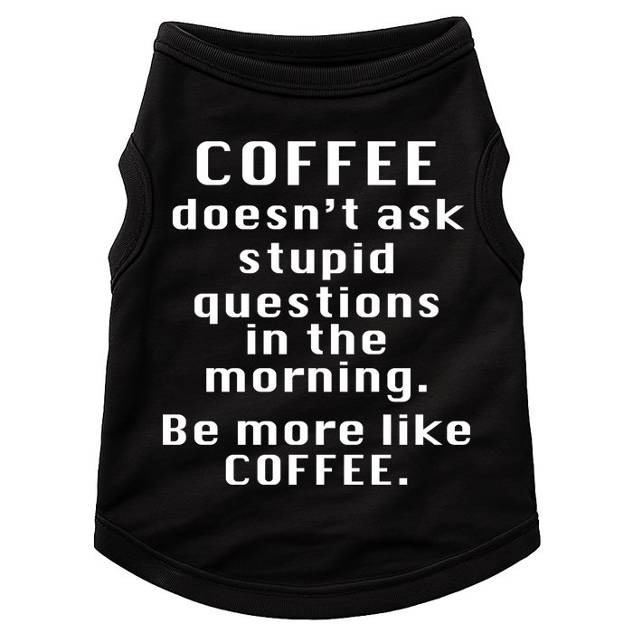 Coffee Doesn't Ask Stupid Questions Doggie Tank