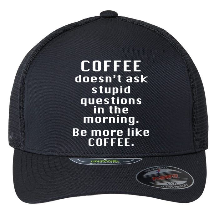 Coffee Doesn't Ask Stupid Questions Flexfit Unipanel Trucker Cap
