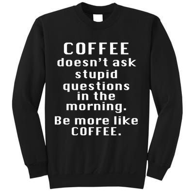 Coffee Doesn't Ask Stupid Questions Sweatshirt