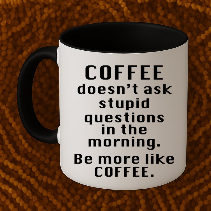 Coffee Doesn't Ask Stupid Questions Coffee Mug