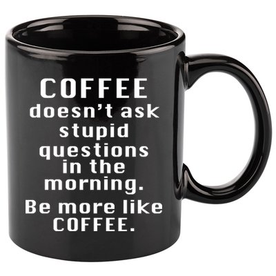 Coffee Doesn't Ask Stupid Questions 11oz C Handle Ceramic Mug