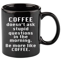 Coffee Doesn't Ask Stupid Questions 11oz C Handle Ceramic Mug