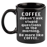Coffee Doesn't Ask Stupid Questions 11oz C Handle Ceramic Mug