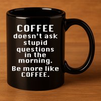 Coffee Doesn't Ask Stupid Questions 11oz C Handle Ceramic Mug
