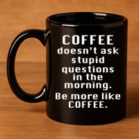 Coffee Doesn't Ask Stupid Questions 11oz C Handle Ceramic Mug