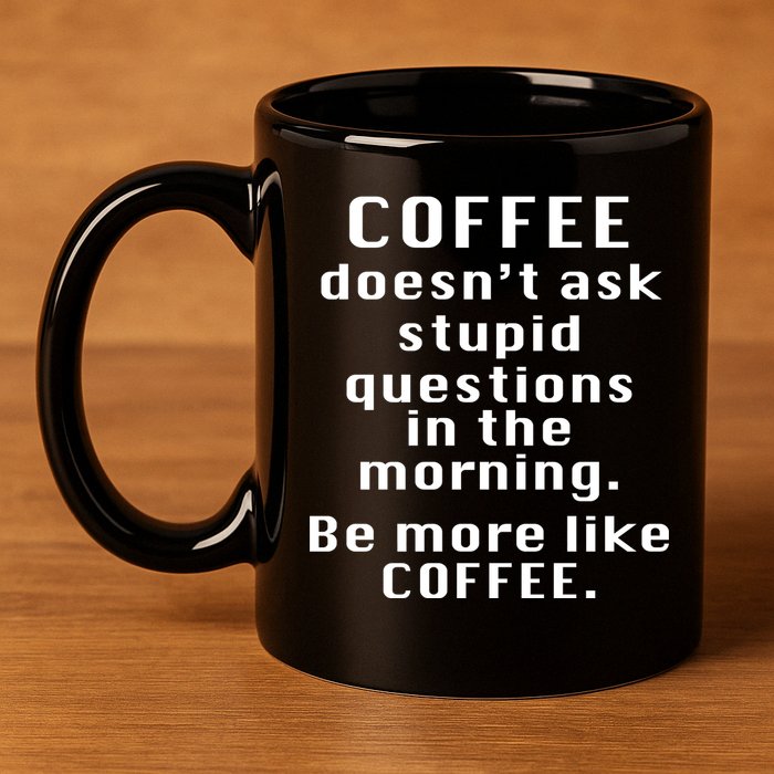 Coffee Doesn't Ask Stupid Questions 11oz C Handle Ceramic Mug