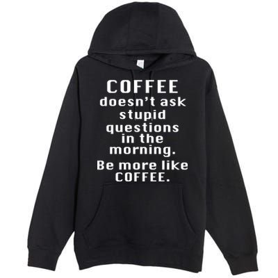 Coffee Doesn't Ask Stupid Questions Premium Pullover Hoodie