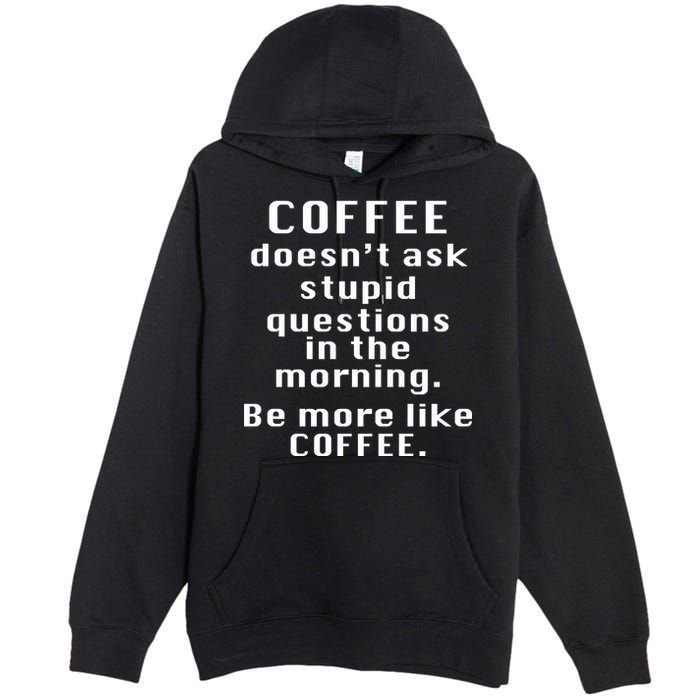 Coffee Doesn't Ask Stupid Questions Premium Pullover Hoodie