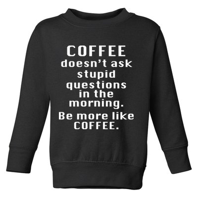 Coffee Doesn't Ask Stupid Questions Toddler Sweatshirt