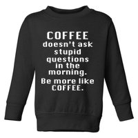 Coffee Doesn't Ask Stupid Questions Toddler Sweatshirt