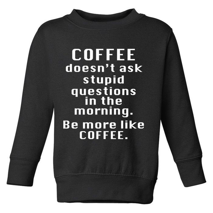 Coffee Doesn't Ask Stupid Questions Toddler Sweatshirt