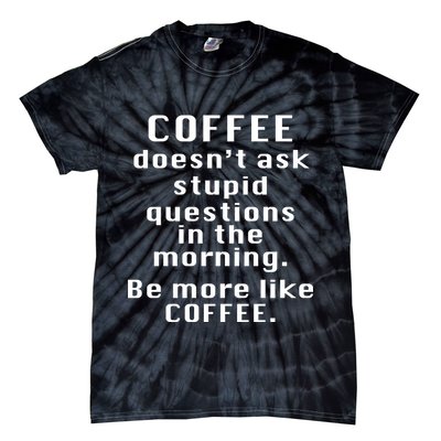 Coffee Doesn't Ask Stupid Questions Tie-Dye T-Shirt