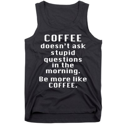 Coffee Doesn't Ask Stupid Questions Tank Top