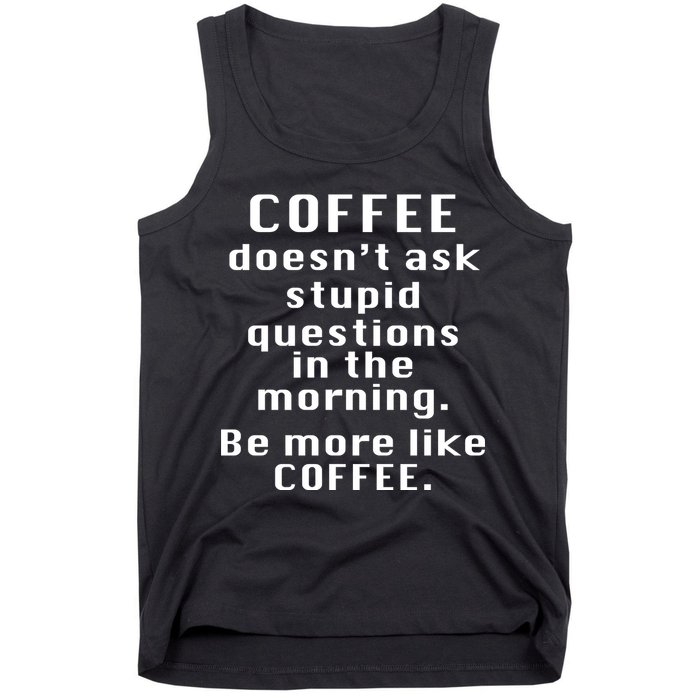 Coffee Doesn't Ask Stupid Questions Tank Top