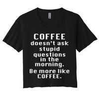 Coffee Doesn't Ask Stupid Questions Crop Top