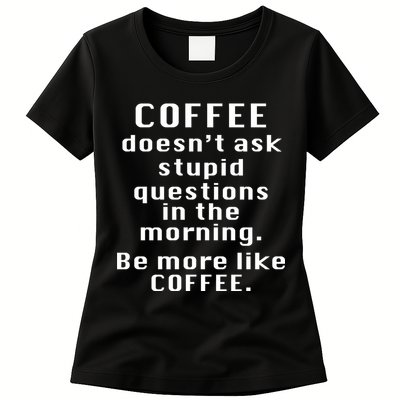 Coffee Doesn't Ask Stupid Questions Womens T-Shirt