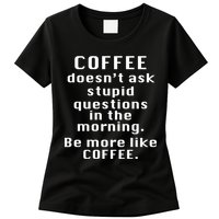 Coffee Doesn't Ask Stupid Questions Womens T-Shirt