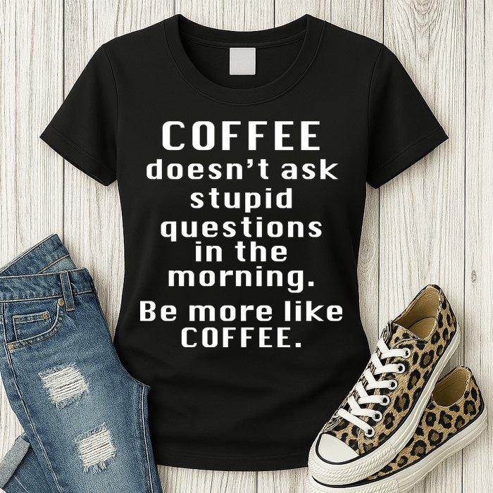 Coffee Doesn't Ask Stupid Questions Womens T-Shirt