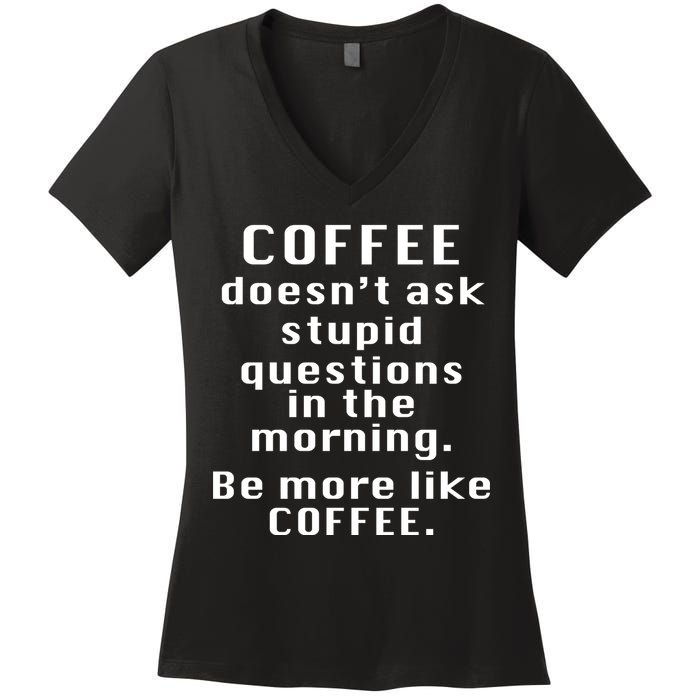 Coffee Doesn't Ask Stupid Questions Women's V-Neck T-Shirt