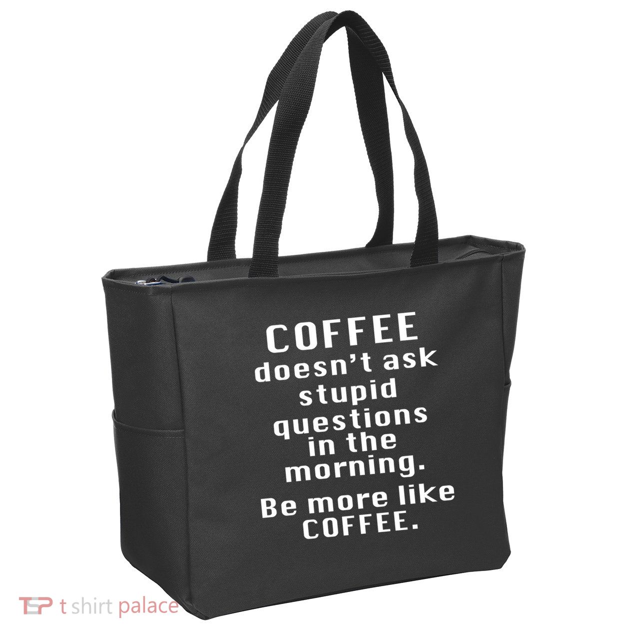 Coffee Doesn't Ask Stupid Questions Zip Tote Bag