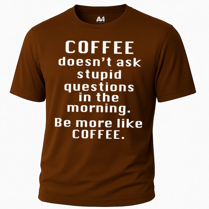 Coffee Doesn't Ask Stupid Questions Performance Shirt