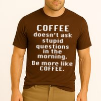 Coffee Doesn't Ask Stupid Questions Performance Shirt