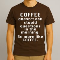 Coffee Doesn't Ask Stupid Questions T-Shirt