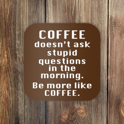 Coffee Doesn't Ask Stupid Questions Coaster