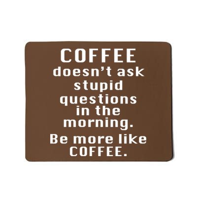 Coffee Doesn't Ask Stupid Questions Mousepad
