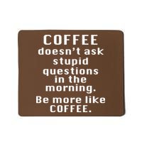 Coffee Doesn't Ask Stupid Questions Mousepad
