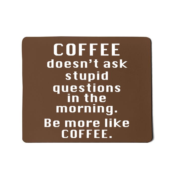 Coffee Doesn't Ask Stupid Questions Mousepad