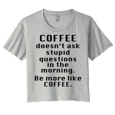 Coffee Doesn't Ask Stupid Questions Women's Crop Top Tee