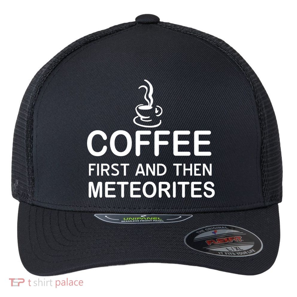 Coffee First And Then Meteorites Flexfit Unipanel Trucker Cap