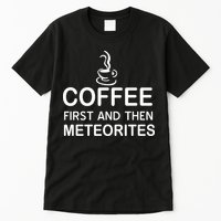 Coffee First And Then Meteorites Tall T-Shirt
