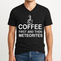 Coffee First And Then Meteorites V-Neck T-Shirt