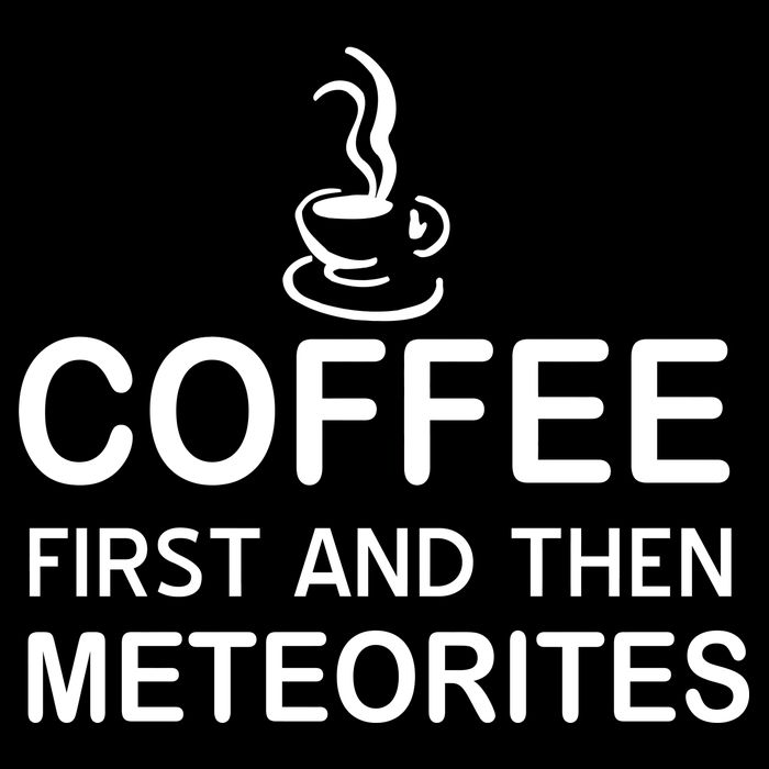 Coffee First And Then Meteorites Button