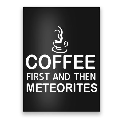 Coffee First And Then Meteorites Poster