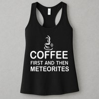 Coffee First And Then Meteorites Womens Tank Top