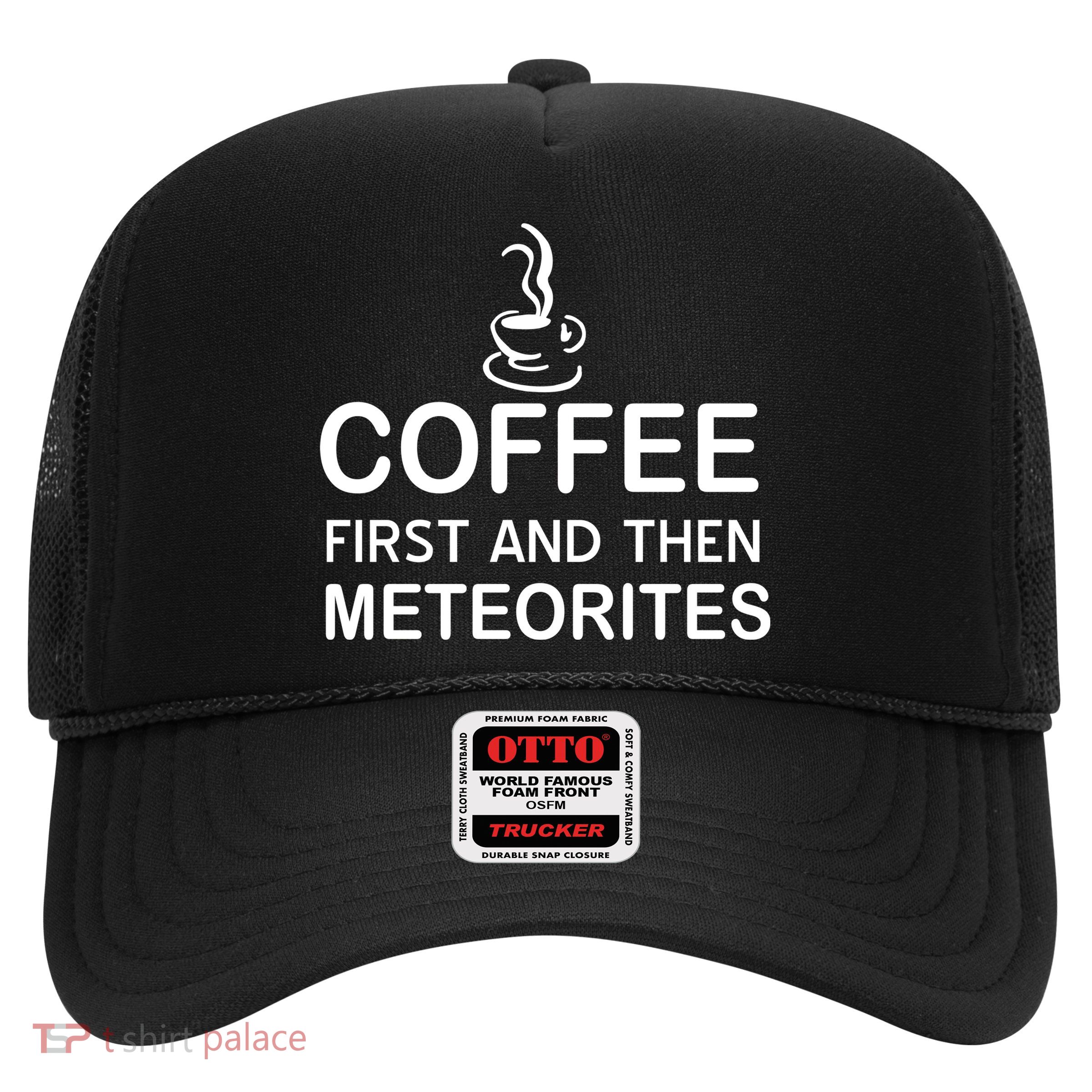 Coffee First And Then Meteorites Trucker Hat