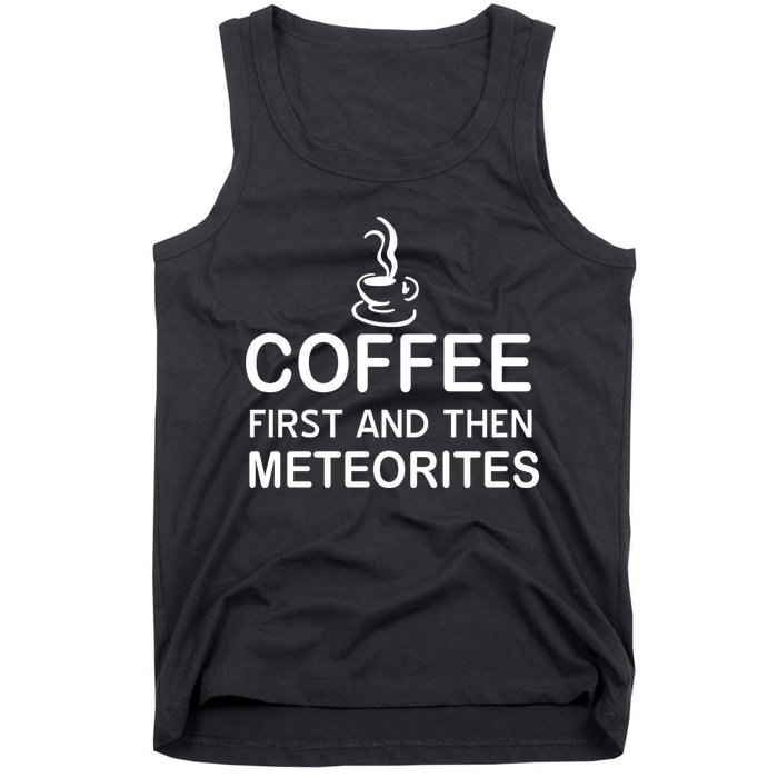 Coffee First And Then Meteorites Tank Top