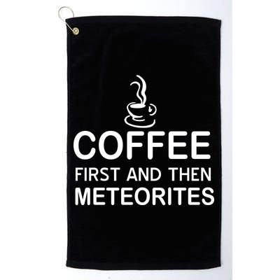 Coffee First And Then Meteorites Golf Towel